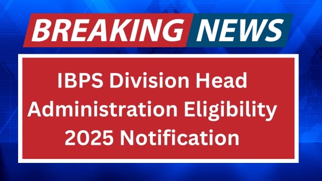 IBPS Division Head Administration Eligibility 2025 Notification