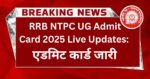 RRB NTPC UG Admit Card Download Link 2025