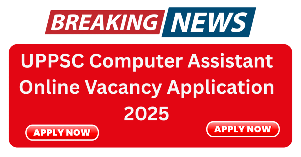 UPPSC Computer Assistant Online Vacancy Application 2025